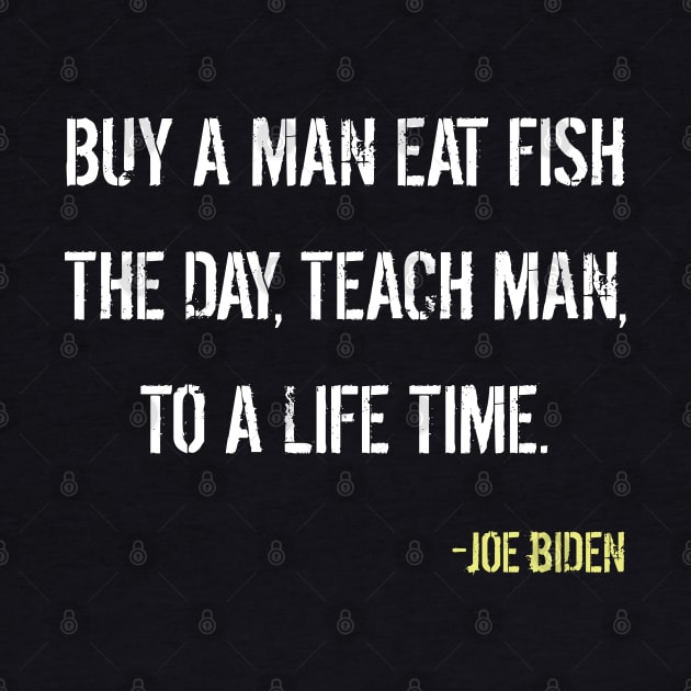 Joe Biden Quote - buy a man eat fish by gungsan